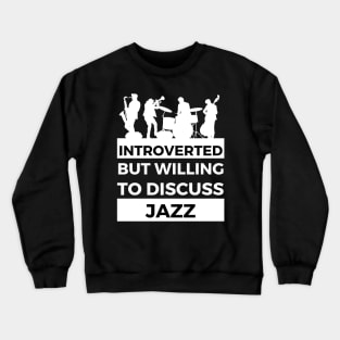 Introverted But Willing To Discuss Jazz Musik- Band Design Crewneck Sweatshirt